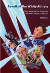 Revolt of the White Athlete: Race, Media and the Emergence of Extreme Athletes in America