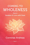 Coming to Wholeness: How to Awaken and Live with Ease