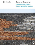 Design for Construction: Tectonic Imagination in Contemporary Architecture