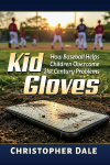 Kid Gloves: How Baseball Helps Children Overcome 21st Century Problems