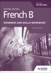 French B for the IB Diploma Grammar and Skills Workbook Second Edition Hodder Education Group