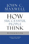 How Successful People Think: Change Your Thinking, Change Your Life