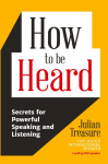 How to be Heard: Secrets for Powerful Speaking and Listening (Communication Skills Book)