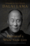 Dreams of a White Snow Lion: The Remarkable Life, Vision, and Deeds of the Dalai Lama