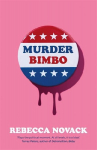 Murder Bimbo: A gloriously deranged, stylish, debut literary thriller: Flays the political moment Torrey Peters