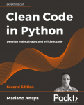 Clean Code in Python - Second Edition: Develop maintainable and efficient code