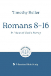 Romans 8-16: In View of Gods Mercy: 7-Session Bible Study