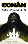 Conan: Songs of the Slain: The All-New Chronicles of the Worlds Greatest Barbarian Hero