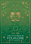 The Little Book of Folklore: An Introduction to Ancient Myths and Legends of the UK and Ireland
