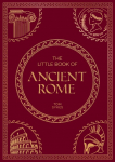 The Little Book of Ancient Rome: A Pocket Guide to an Epic Civilization, including Key Events, People, Trivia and More