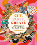 Cut, Paste Create: 1000 Images to Cut Out and Collage