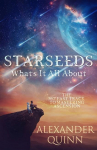 Starseeds Whats It All About?: The Fast Track to Mastering Ascension