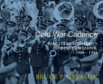 Cold War Cadence: A Military Musicians Berlin Memoir, 1988-1991