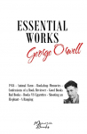 George Orwells Essential Works: 1984 - Animal Farm - Bookshop Memories - Confessions of a Book Reviewer - Good Books Bad Books - Books VS Cigarettes - Shooting an Elephant - A Hanging