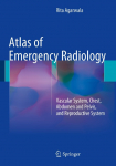 Atlas of Emergency Radiology: Vascular System, Chest, Abdomen and Pelvis, and Reproductive System