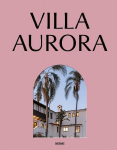Villa Aurora: Exile, Art, and Freedom in Los Angeles