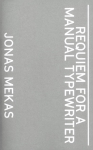 Jonas Mekas. Requiem For a Manual Typewriter