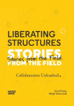 Liberating Structures: Stories From The Field - Collaboration Unleashed