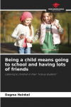 Being a child means going to school and having lots of friends: Listening to children in their role as students