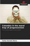 Colombia in the moral trap of progressivism: From armed struggle to cultural battle