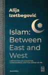 Islam: Between East and West : A Reflection on Civilisation, Consciousness, and the Human Future