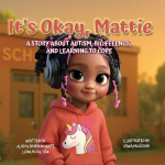 Its Okay, Mattie: A Story About Autism, Big Feelings, and Learning to Cope
