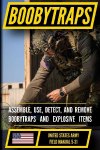 U.S. Army Boobytraps Manual (FM 5-31): Assemble, Use, Detect, and Remove Explosive Traps