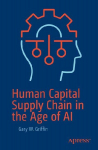 Human Capital Supply Chain in the Age of AI: Workforce Transformation, Strategy, and the Future of Work