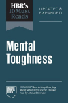 HBRs 10 Must Reads on Mental Toughness (featuring How to Stop Worrying About What Other People Think of You by Michael Gervais)
