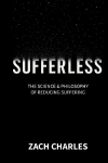 Sufferless: The Science & Philosophy of Reducing Suffering