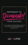 PERMISSION TO DOMINATE YOUR SUCCESS