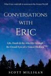 Conversations with Eric: Life, Death & the Afterlife through the Closed Eyes of a Trance Medium