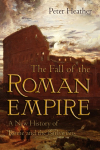 The Fall of the Roman Empire: A New History of Rome and the Barbarians