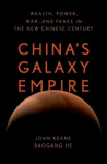 Chinas Galaxy Empire: Wealth, Power, War, and Peace in the New Chinese Century