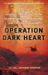 Operation Dark Heart: Spycraft and Special Ops on the Frontlines of Afghanistan---And the Path to Victory