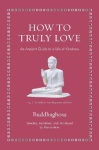How to Truly Love: An Ancient Guide to a Life of Kindness