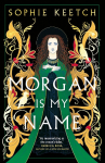 Morgan Is My Name: The sensational retelling of Arthurian legend