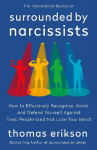 The Surrounded by Narcissists: How to Effectively Recognize, Avoid, and Defend Yourself Against Toxic People (and Not Lose Your Mind) [The Surrounded by Idiots Series]