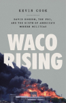 Waco Rising: David Koresh, the Fbi, and the Birth of Americas Modern Militias