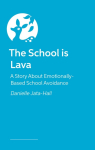 The School is Lava: A Story About Emotionally Based School Avoidance