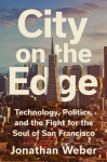 City on the Edge: Technology, Politics, and the Fight for the Soul of San Francisco