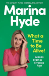 What a Time to be Alive!: Scenes from a Strange Age