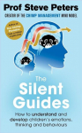 The Silent Guides: How to understand and develop childrens emotions, thinking and behaviours