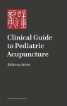 A Practical Guide to Pediatric Acupuncture: The Art of Treating Children