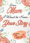 Dear Mum. I Want To Hear Your Story: A Guided Memory Journal to Share The Stories, Memories and Moments That Have Shaped Mums Life | 7 x 10 inch