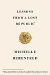 Lessons from a Lost Republic: What Ancient Rome Can Teach Us about This American Moment