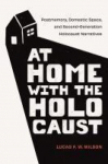 At Home with the Holocaust: Postmemory, Domestic Space, and Second-Generation Holocaust Narratives