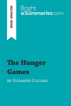 The Hunger Games by Suzanne Collins (Book Analysis): Detailed Summary, Analysis and Reading Guide