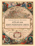 Atlas der erfundenen Orte: Die gr&ouml;&szlig;ten Irrt&uuml;mer und L&uuml;gen auf Landkarten