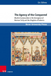 The Agency of the Conquered: Muslim Communities in the Emergence of Norman Sicily and the Kingdom of Valencia